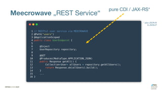 Meecrowave „REST Service“
pure CDI / JAX-RS*
* plus JSON-B
& JSON-P
 