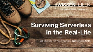 #WISSENTEILEN
Lars Röwekamp | CIO New Technologies | open knowledge GmbH
@_openKnowledge | @mobileLarson
Surviving Serverless
in the Real-Life
 