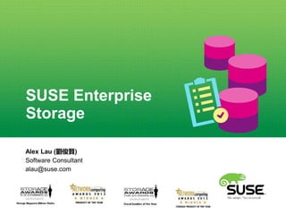 SUSE Enterprise
Cloud Storage and
Docker on Gigabyte
Cavium ThunderX
Alex Lau (劉俊賢)
Software Consultant
alau@suse.com
 