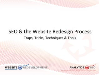 SEO & the Website Redesign Process Traps, Tricks, Techniques & Tools 