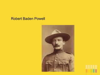 Robert Baden Powell
 