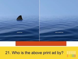 21. Who is the above print ad by?
 