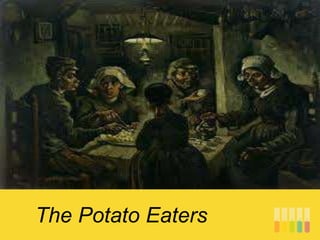The Potato Eaters
 