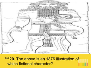 ***20. The above is an 1876 illustration of
which fictional character?
 