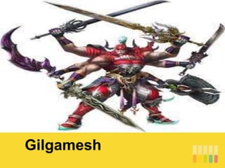 Gilgamesh
 