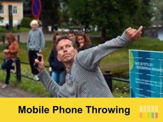 Mobile Phone Throwing
 