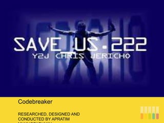 RESEARCHED, DESIGNED AND
CONDUCTED BY APRATIM
Codebreaker
 
