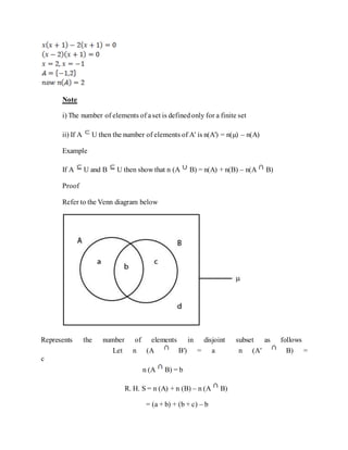 Note
i) The number of elements of aset is definedonly for a finite set
ii) If A U then the number of elements of A′ is n(A′) = n(µ) – n(A)
Example
If A U and B U then show that n (A B) = n(A) + n(B) – n(A B)
Proof
Refer to the Venn diagram below
Represents the number of elements in disjoint subset as follows
Let n (A B′) = a n (A′ B) =
c
n (A B) = b
R. H. S = n (A) + n (B) – n (A B)
= (a + b) + (b + c) – b
 