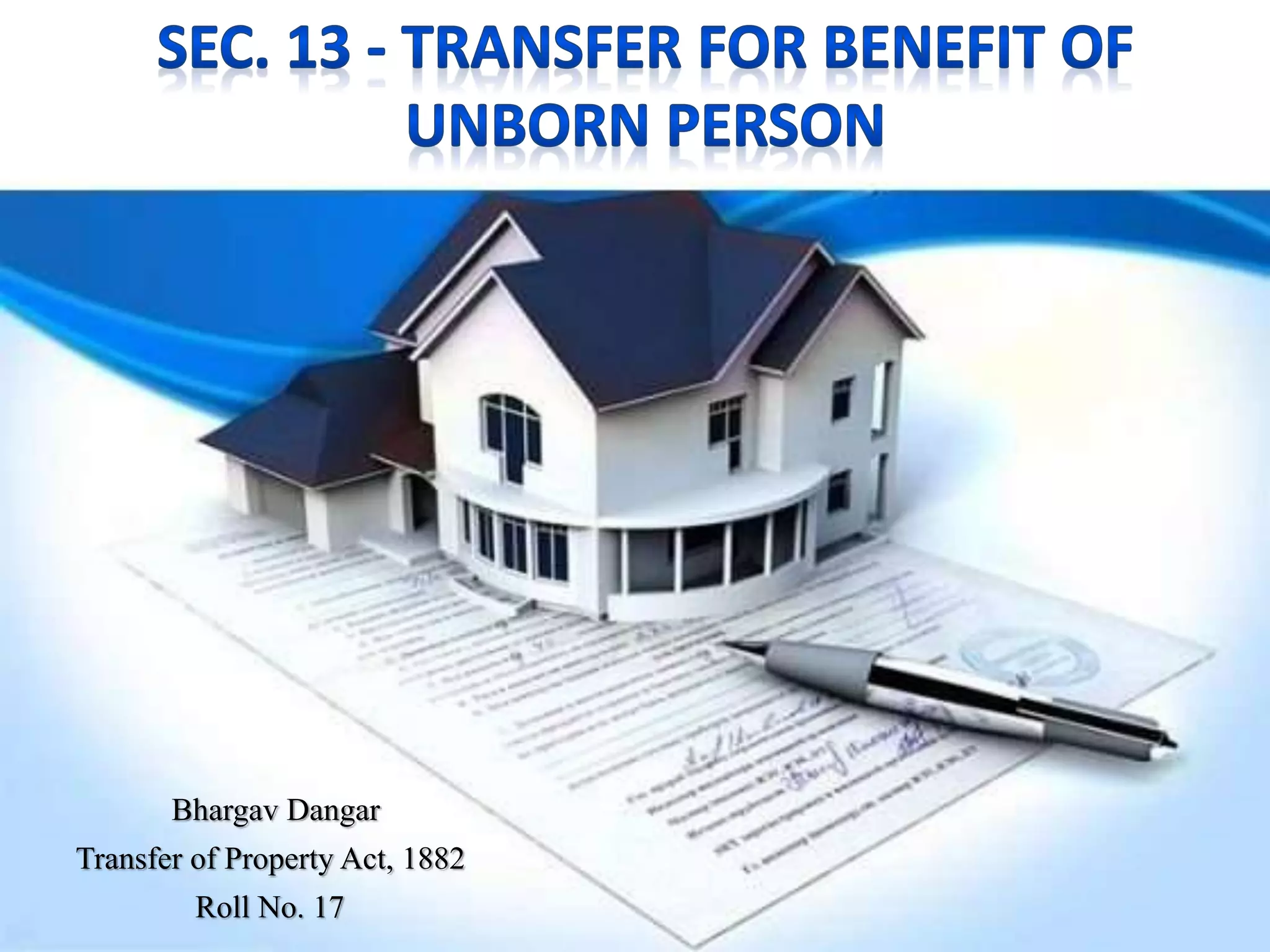 Bhargav Dangar
Transfer of Property Act, 1882
Roll No. 17