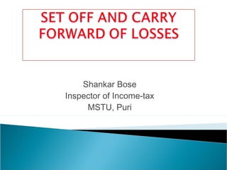 Shankar Bose
Inspector of Income-tax
     MSTU, Puri
 