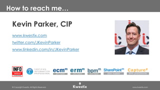 © Copyright Kwestix. All Rights Reserved. www.kwestix.com
How to reach me…
Kevin Parker, CIP
www.kwestix.com
twitter.com/JKevinParker
www.linkedin.com/in/JKevinParker
 