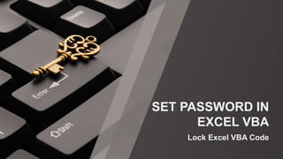 Lock Excel VBA Code
SET PASSWORD IN
EXCEL VBA
 