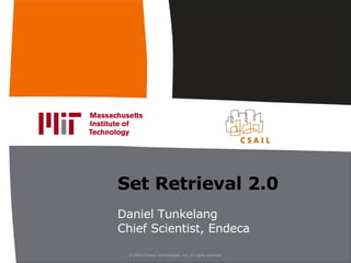 Set Retrieval 2.0 Daniel Tunkelang Chief Scientist, Endeca 