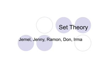 Set Theory  Jemel, Jenny, Ramon, Don, Irma 