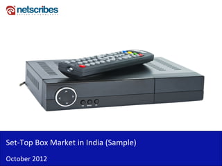 Set‐Top Box Market in India (Sample)
October 2012
 
