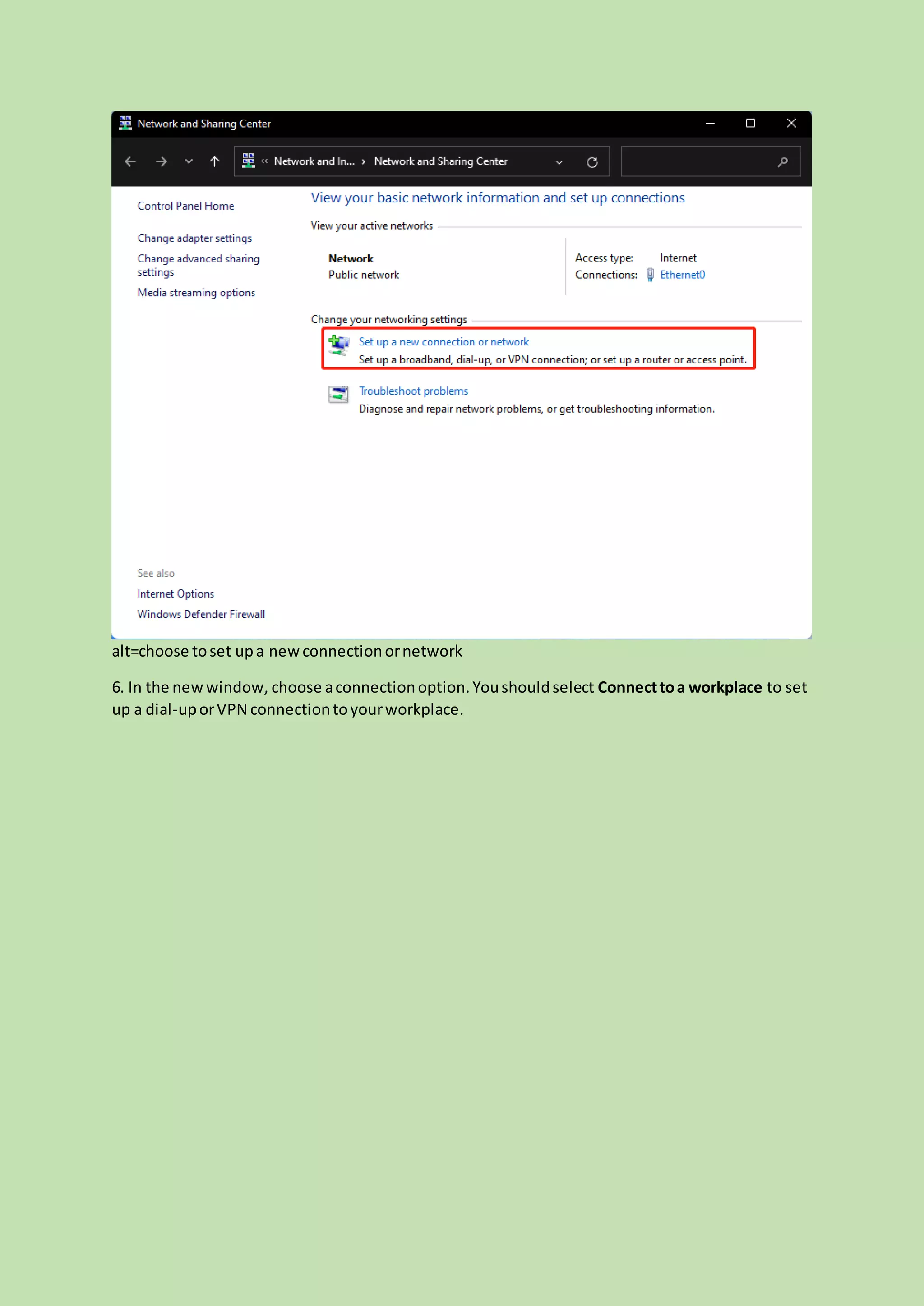 alt=choose toset upa newconnectionornetwork
6. In the newwindow, choose aconnectionoption.Youshouldselect Connecttoa workplace to set
up a dial-uporVPN connectiontoyourworkplace.
 