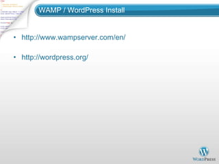WAMP / WordPress Install http://www.wampserver.com/en/ http://wordpress.org/ 