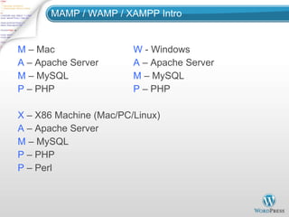 MAMP / WAMP / XAMPP Intro M  – Mac W  - Windows A  – Apache Server A  – Apache Server M  – MySQL M  – MySQL P  – PHP P  – PHP  X  – X86 Machine (Mac/PC/Linux) A  – Apache Server M  – MySQL P  – PHP P  – Perl 