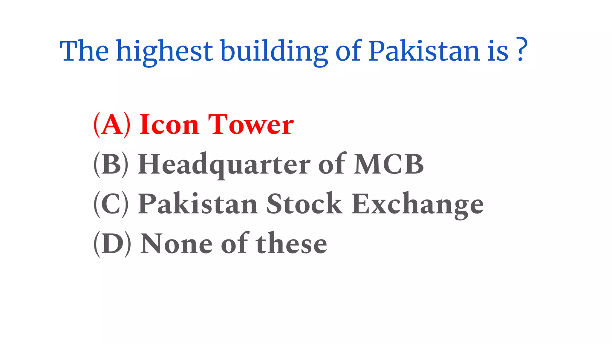 The highest building of Pakistan is ?
(A) Icon Tower
(B) Headquarter of MCB
(C) Pakistan Stock Exchange
(D) None of these
 