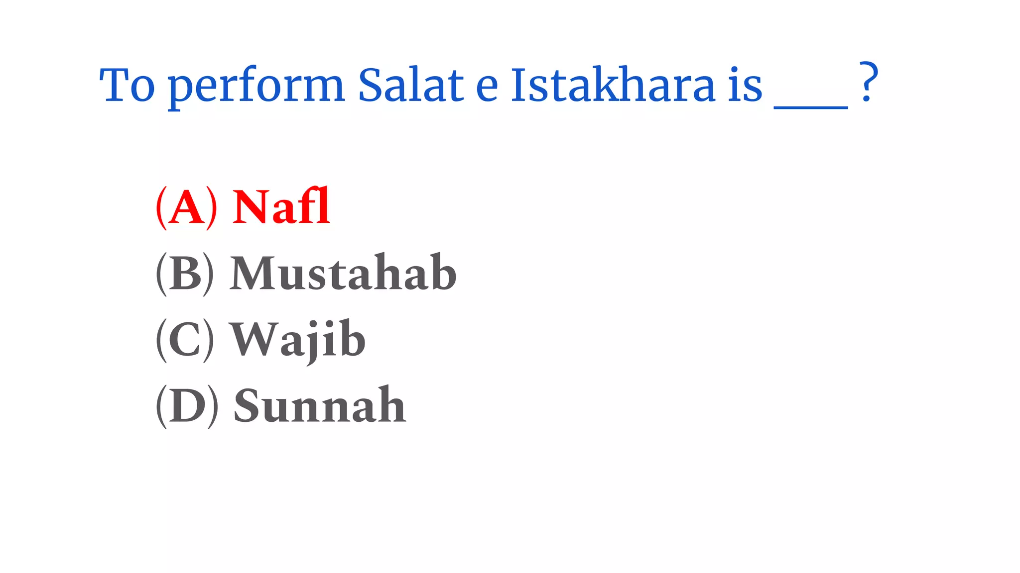To perform Salat e Istakhara is __ ?
(A) Nafl
(B) Mustahab
(C) Wajib
(D) Sunnah
 