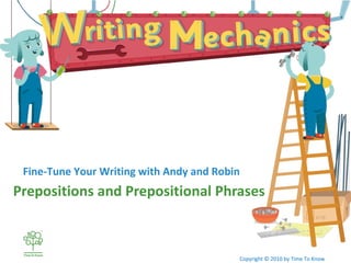 [object Object],Fine-Tune Your Writing with Andy and Robin Copyright © 2010 by Time To Know 