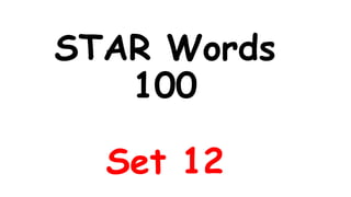 STAR Words
100
Set 12
 