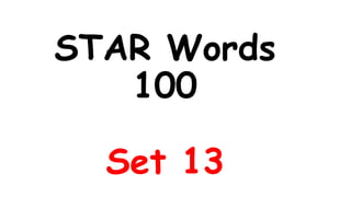 STAR Words
100
Set 13
 