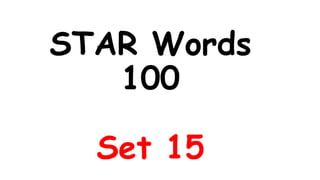 STAR Words
100
Set 15
 