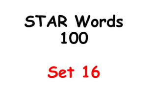 STAR Words
100
Set 16
 