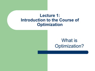 Lecture 1:
Introduction to the Course of
Optimization
What is
Optimization?
 