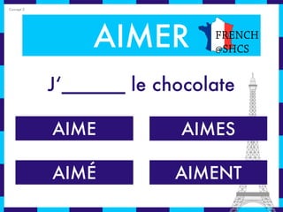 Concept 2




                 AIMER        FRENCH
                              @SHCS


            J‘______ le chocolate

            AIME          AIMES

            AIMÉ          AIMENT
 