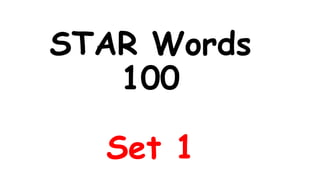 STAR Words
100
Set 1
 