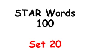 STAR Words
100
Set 20
 