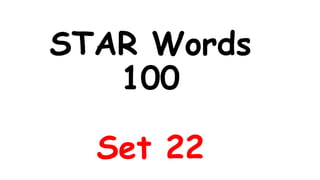 STAR Words
100
Set 22
 