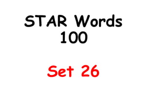 STAR Words
100
Set 26
 