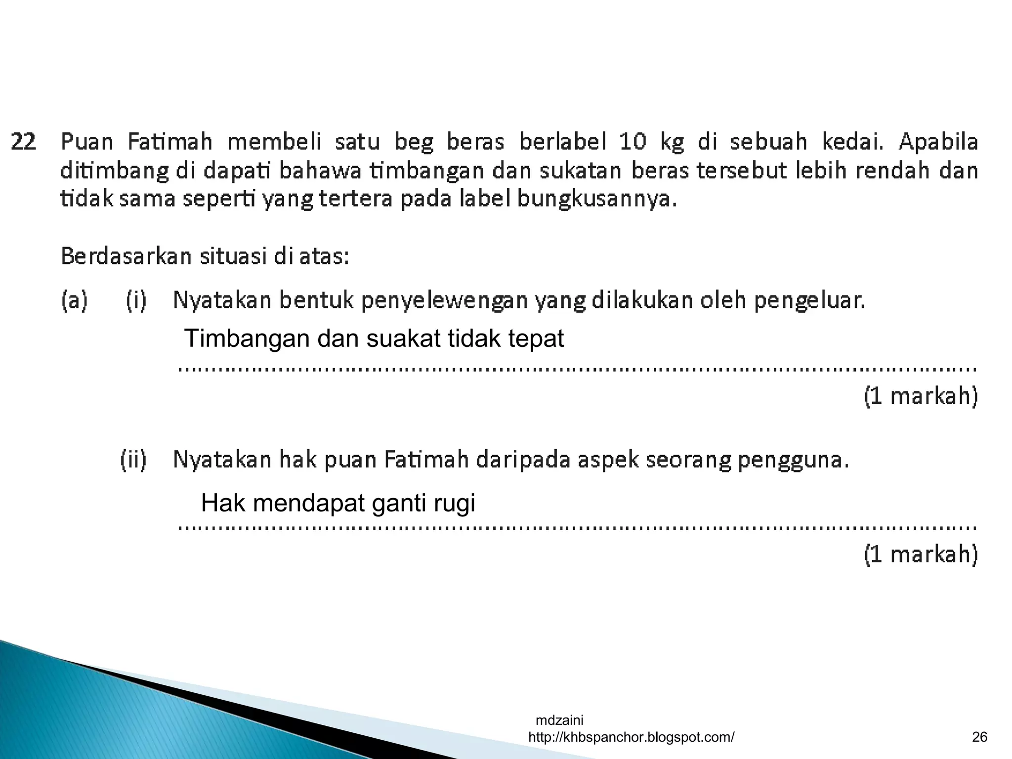 mdzaini
http://khbspanchor.blogspot.com/ 26
Timbangan dan suakat tidak tepat
Hak mendapat ganti rugi
 