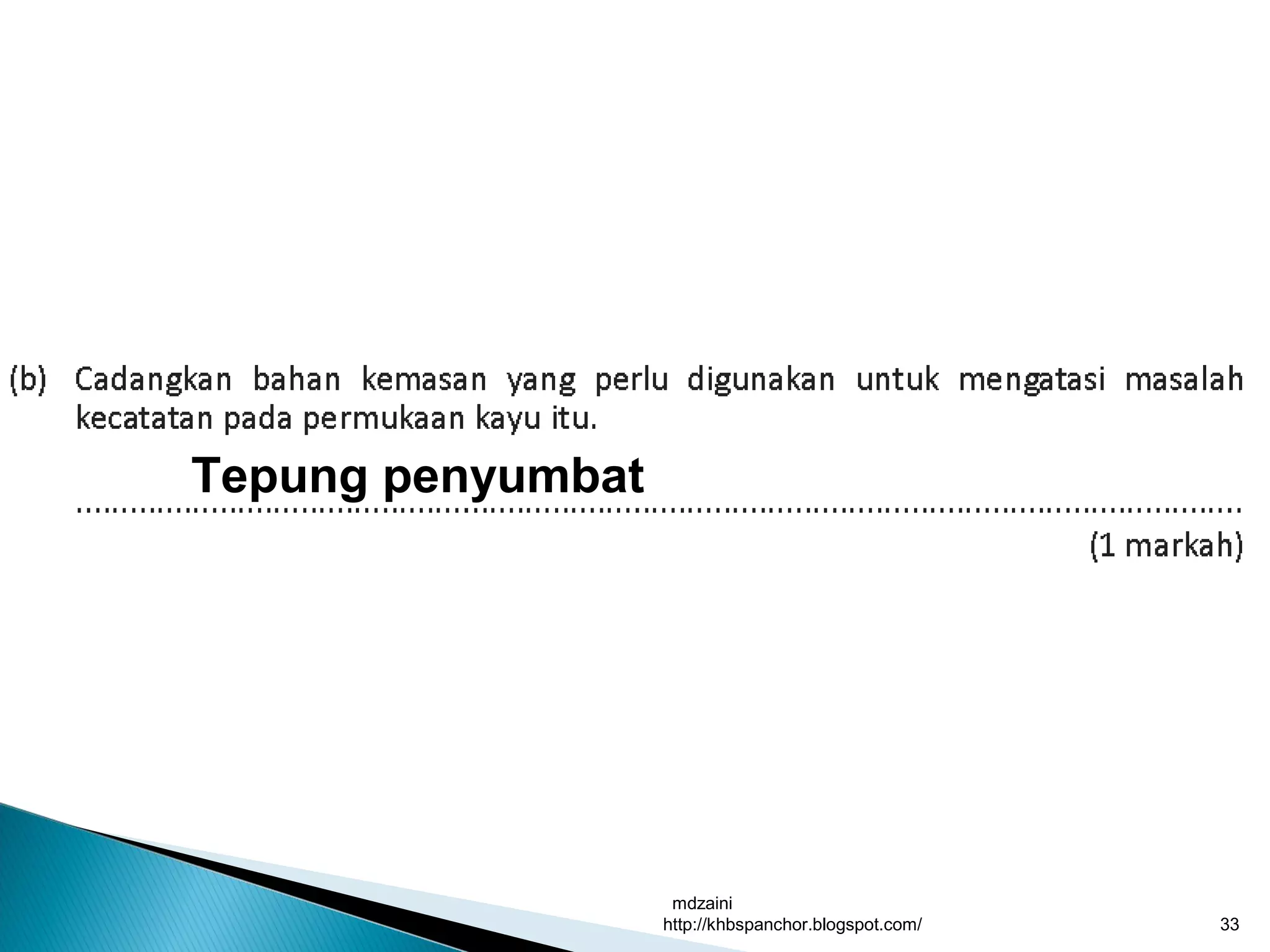 mdzaini
http://khbspanchor.blogspot.com/ 33
Tepung penyumbat
 