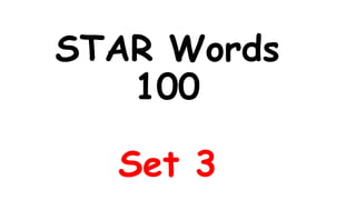 STAR Words
100
Set 3
 