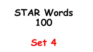 STAR Words
100
Set 4
 