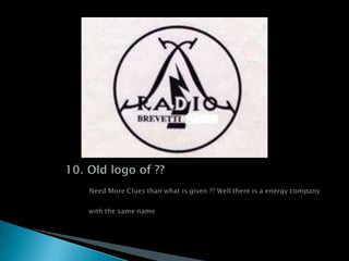             10. Old logo of ?? Need More Clues than what is given ?? Well there is a energy company                                with the same name