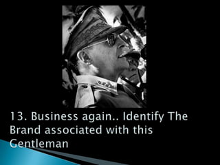 13. Business again.. Identify The Brand associated with this Gentleman