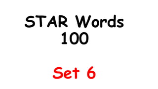 STAR Words
100
Set 6
 