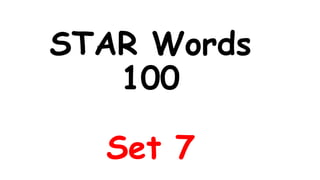STAR Words
100
Set 7
 