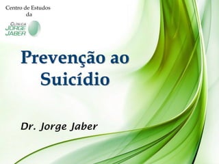 Prevenção ao
Suicídio
Centro de Estudos
da
 