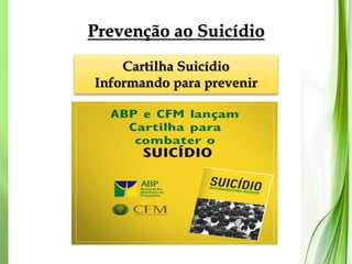 Prevenção ao Suicídio
Cartilha Suicídio
Informando para prevenir
 