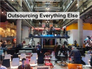 Outsourcing Everything Else




                          Zynga office
 