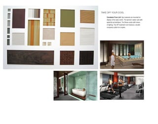 tAke off your cool

    Clockwise From Left: Spa materials are mounted for
    display at the sales center. The women’s water suite with
    waterfall and whirlpool. The fitness center with slivers
    of lighting. The VIP treatment room features a double
    occupancy option for couples.
 