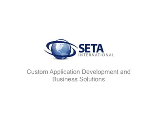 Custom Application Development and
        Business Solutions
 