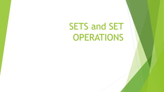 SETS and SET
OPERATIONS
 
