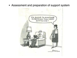 • Assessment and preparation of support system
 